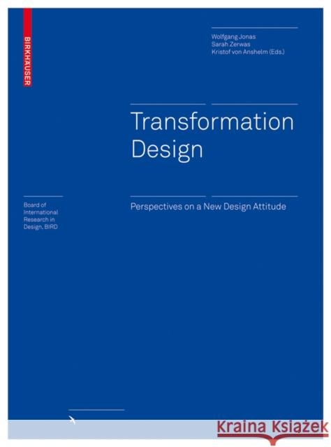 Transformation Design : Perspectives on a New Design Attitude Wolfgang Jonas Sarah Zerwas Kristof Vo 9783035606362 Birkhauser