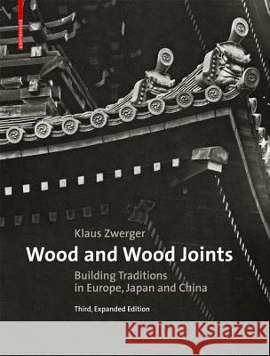 Wood and Wood Joints : Building Traditions of Europe, Japan and China Zwerger  9783035608373 BERTRAMS