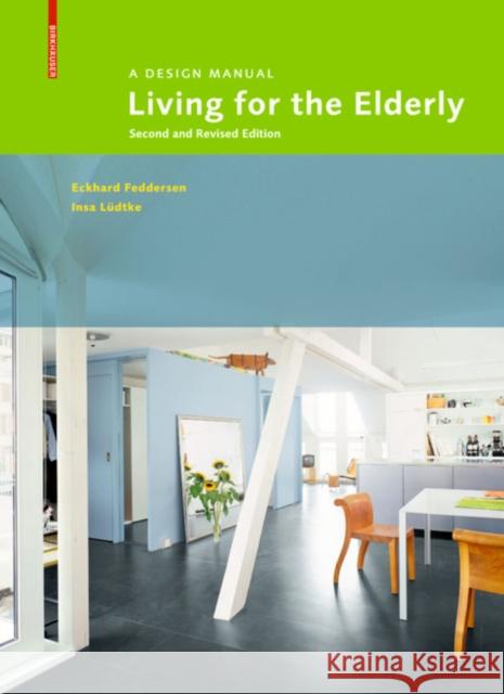 Living for the Elderly : A Design Manual Second and Revised Edition Eckhard Feddersen Insa Ludtke 9783035608441