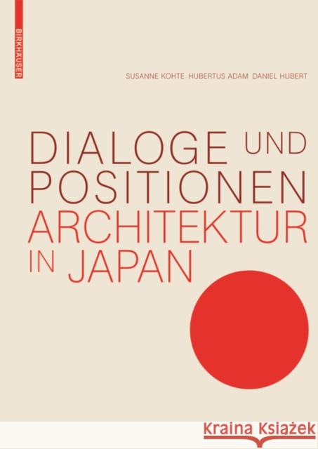Dialoge und Positionen : Architektur in Japan Susanne Kohte Hubertus Adam 9783035608458 Birkhauser
