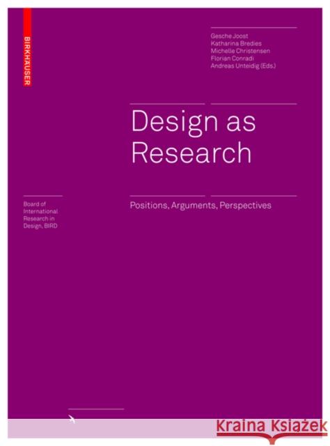 Design as Research : Positions, Arguments, Perspectives Gesche Joost 9783035609196