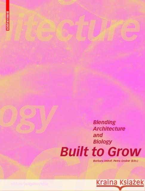 Built to Grow: Blending architecture and biology : Presenting the artistic research project GrAB 