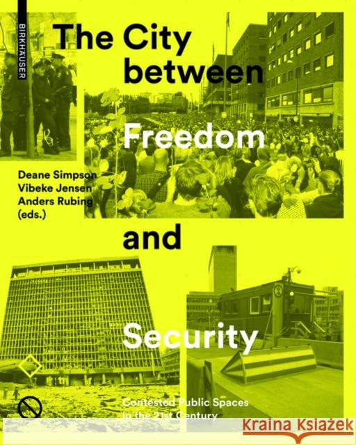 The City between Freedom and Security : Contested Public Spaces in the 21st Century Deane Simpson Vibeke Jensen Anders Rubing 9783035609707 Birkhauser