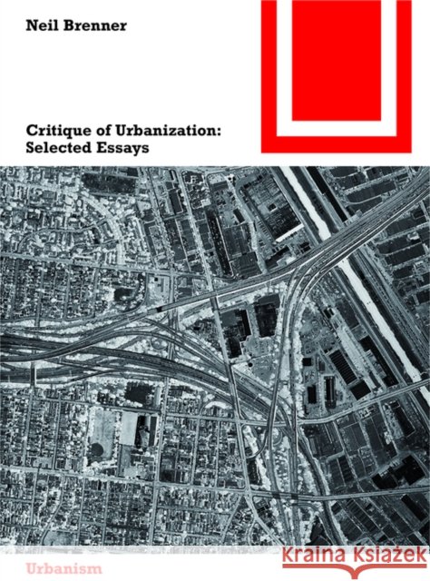 Critique of Urbanization : Selected Essays Brenner, Neil; Harvard University 9783035610116