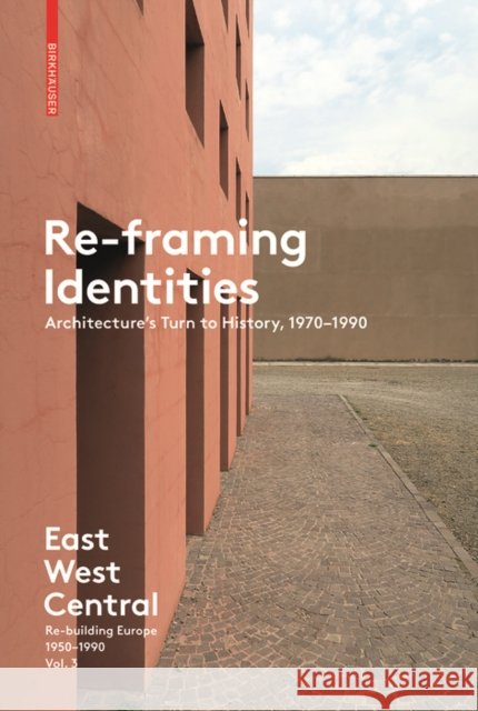 Re-Framing Identities : Architecture's Turn to History, 1970-1990 Akos Moravanszky Torsten Lange Judith Hopfengartner 9783035610178 Birkhauser