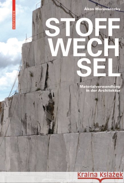 Stoffwechsel : Materialverwandlung in der Architektur Akos Moravanszky 9783035610185 Birkhauser