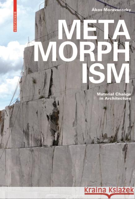 Metamorphism : Material Change in Architecture Akos Moravanszky 9783035610192 Birkhauser