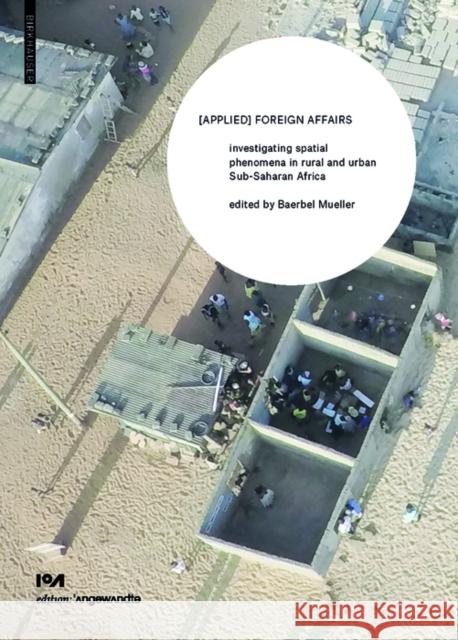(Applied) Foreign Affairs : Investigating spatial phenomena in rural and urban Sub-Saharan Africa Baerbel Mueller 9783035611007 Birkhauser