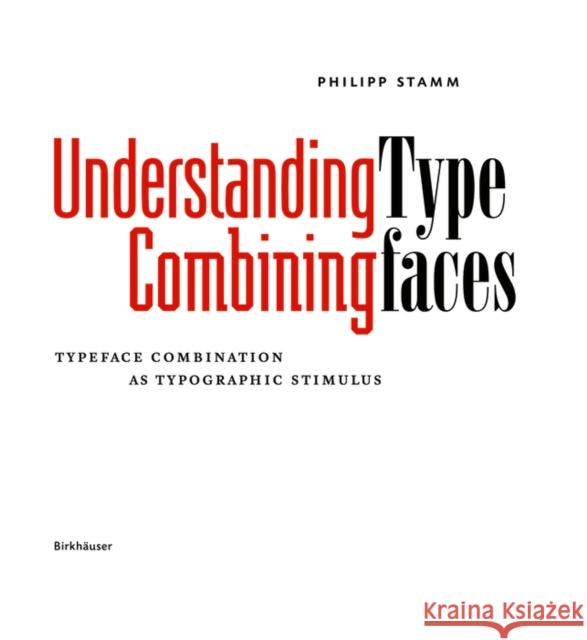 Understanding Combining Typefaces : Typeface combination as a stimulus in typography Philipp Stamm 9783035611144