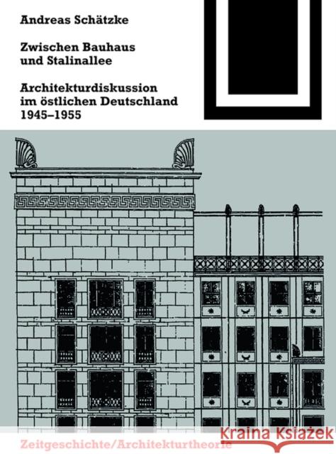 Zwischen Bauhaus und Stalinallee : Architekturdiskussion im östlichen Deutschland, 1945 - 1955 Schätzke, Andreas 9783035611205 Birkhäuser Berlin