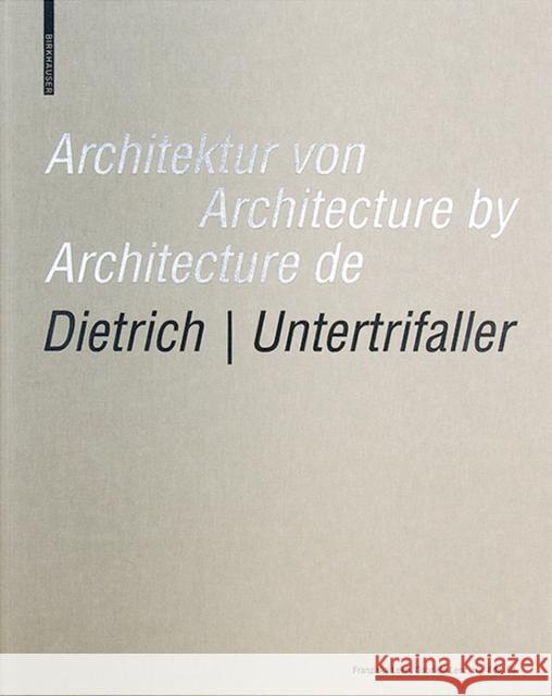 Architektur von Dietrich Untertrifaller / Architecture de Dietrich Untertrifaller / Architecture by Dietrich Untertrifaller Franziska Leeb Gabriele Lenz 9783035611212