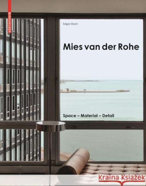 Mies van der Rohe: Space - Material - Detail Edgar Stach 9783035611564 Birkhauser