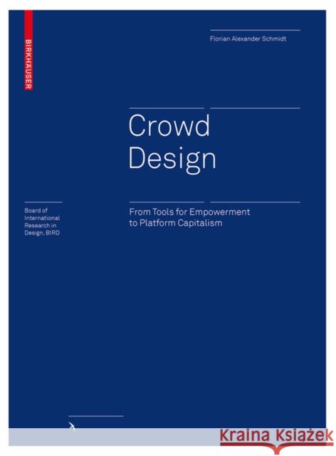 Crowd Design : From Tools for Empowerment to Platform Capitalism Florian Alexander Schmidt 9783035611984 Birkhauser