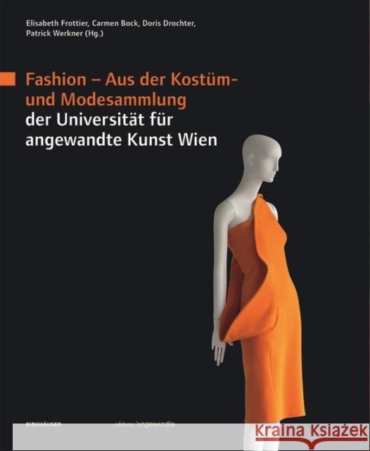Fashion : Aus der Kostüm- und Modesammlung der Universität für angewandte Kunst Wien Elisabeth Frottier Carmen Bock Doris Drochter 9783035612042 Birkhauser