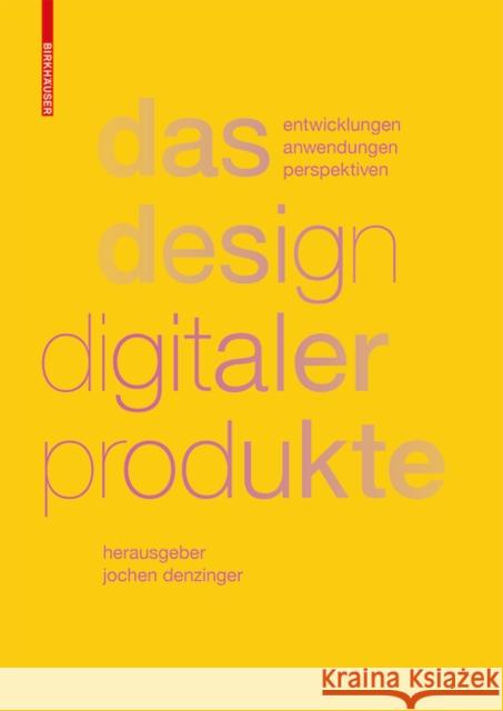 Das Design digitaler Produkte : Entwicklungen, Anwendungen, Perspektiven Bernhard E. Burdek Jochen Denzinger 9783035612257 Birkhauser