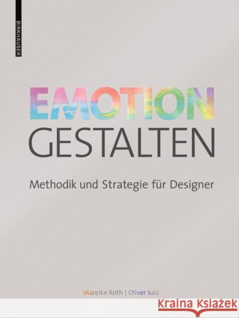 Emotion gestalten : Methodik und Strategie für Designer Mareike Roth Oliver Saiz 9783035613285 Birkhauser