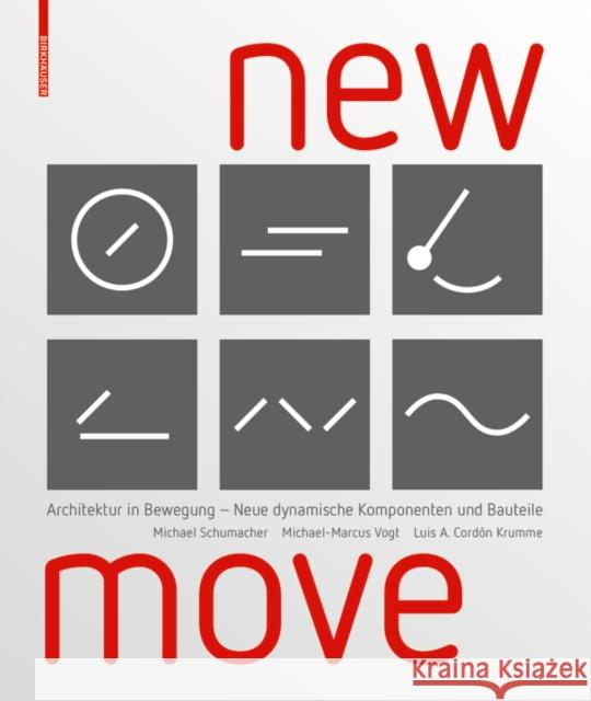 New MOVE : Architektur in Bewegung - Neue dynamische Komponenten und Bauteile Michael Schumacher Michael-Marcus Vogt Luis Arturo Cordo 9783035613537