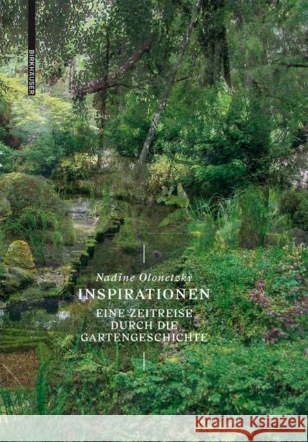 Inspirationen: Eine Zeitreise Durch Die Gartengeschichte Olonetzky, Nadine 9783035613834 Birkhauser