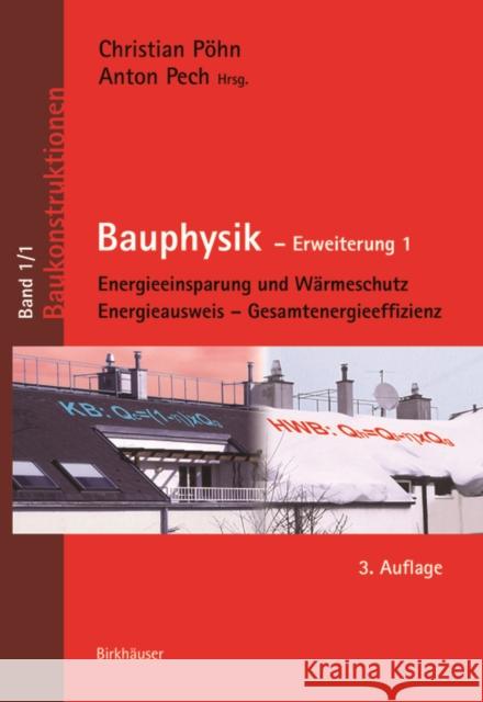 Bauphysik - Erweiterung 1 : Energieeinsparung und Wärmeschutz. Energieausweis - Gesamtenergieeffizienz Christian Pohn Anton Pech Anton Pech 9783035614206