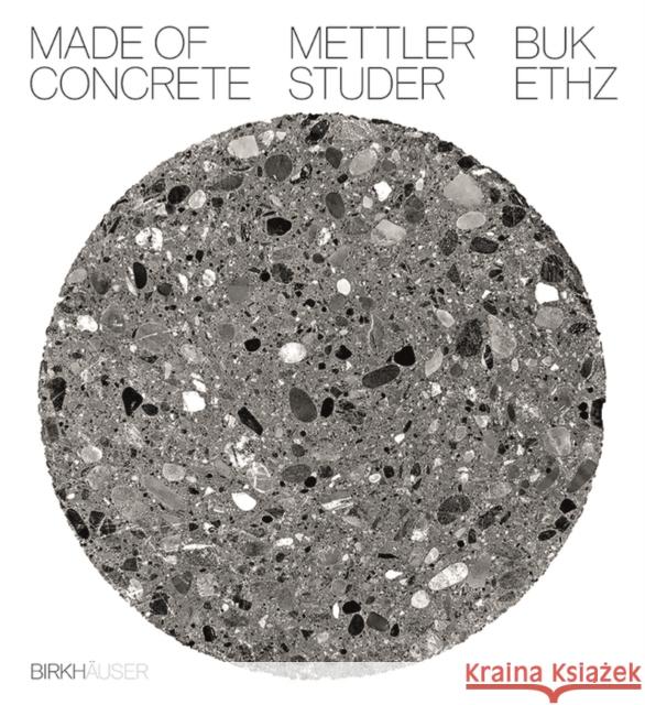 Made of Concrete Eth Zurich -. Buk                        Daniel Mettler Daniel Studer 9783035614459 Birkhauser