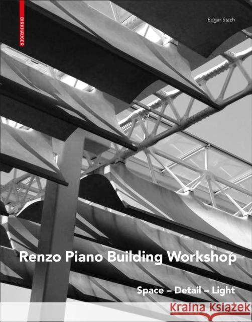 Renzo Piano: Space - Detail - Light Edgar Stach 9783035614602 Birkhauser