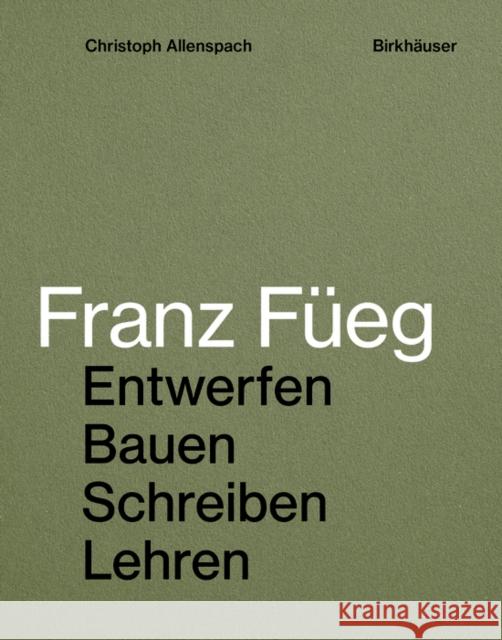 Franz Füeg : Entwerfen Bauen Schreiben Lehren Christoph Allenspach Franz Fueg 9783035615302 Birkhauser