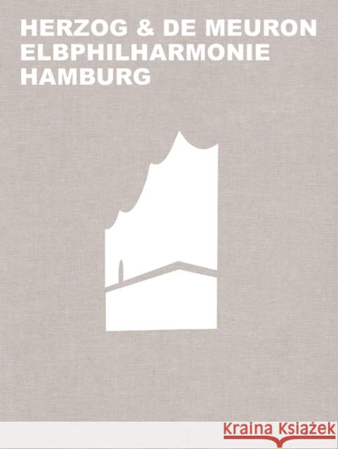 Herzog & de Meuron Elbphilharmonie Hamburg Gerhard Mack Herzog &. de Meuron Basel Ltd 9783035615395 Birkhauser
