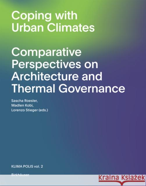 The Urban Microclimate as Artifact : Towards an Architectural Theory of Thermal Diversity Sascha Roesler Madlen Kobi 9783035615463 Birkhauser