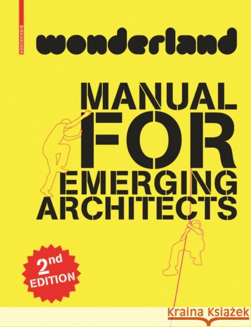 wonderland MANUAL FOR EMERGING ARCHITECTS Verein Wonderland                        Silvia Forlati Anne Isopp 9783035615524