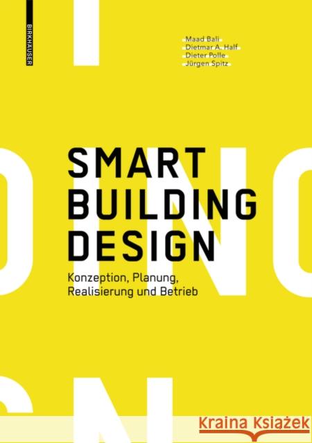 Smart Building Design : Konzeption, Planung, Realisierung und Betrieb Maad Bali Dietmar A. Half Jurgen Spitz 9783035616286 Birkhauser