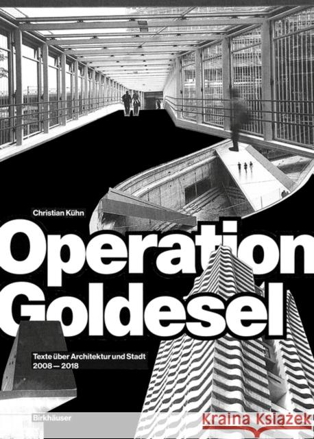 Operation Goldesel : Texte über Architektur und Stadt 2008-2018 Christian Kühn 9783035616842 De Gruyter (JL)
