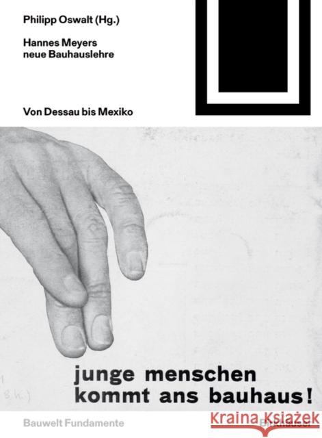 Hannes Meyers neue Bauhauslehre : Von Dessau bis Mexiko. Junge Menschen kommt ans Bauhaus! Philipp Oswalt 9783035617245 Birkhauser