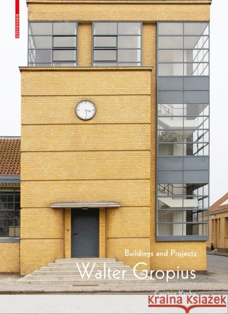 Walter Gropius: Buildings and Projects Krohn, Carsten 9783035617283 Birkhauser