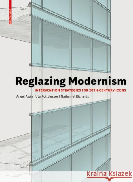 Reglazing Modernism: Intervention Strategies for 20th-Century Icons Pottgiesser, Uta 9783035618457 Birkhauser