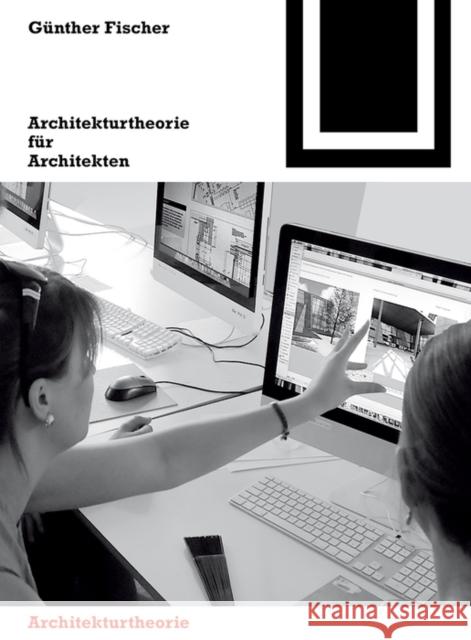 Architekturtheorie für Architekten : Die theoretischen Grundlagen des Faches Architektur Günther Fischer 9783035618464 De Gruyter (JL)