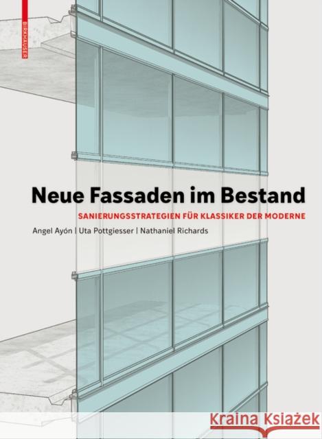 Neue Fassaden Im Bestand: Sanierungsstrategien Für Klassiker Der Moderne Pottgiesser, Uta 9783035618471 De Gruyter (JL)