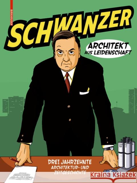 Schwanzer - Architekt aus Leidenschaft : Ein Graphic Novel. Drei Jahrzehnte Architektur- und Zeitgeschichte Benjamin Swiczinsky 9783035618525 De Gruyter (JL)