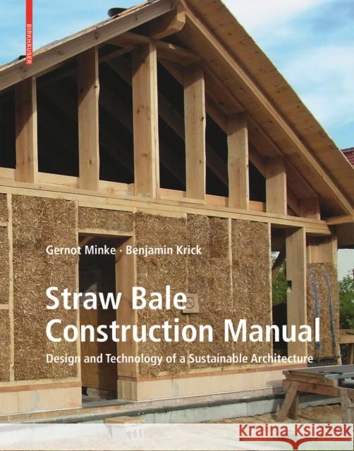 Straw Bale Construction Manual : Design and Technology of a Sustainable Architecture  9783035618549 Birkhauser