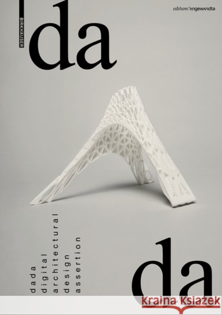 dada - digital architectural design assertion Gheorghe, Andrei 9783035618730 Birkhäuser Berlin