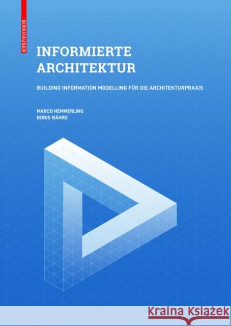 Informierte Architektur - Building Information Modeling : Digitale Planungsmethoden für die Architekturpraxis Marco Hemmerling Boris Bahre 9783035619027 Birkhauser