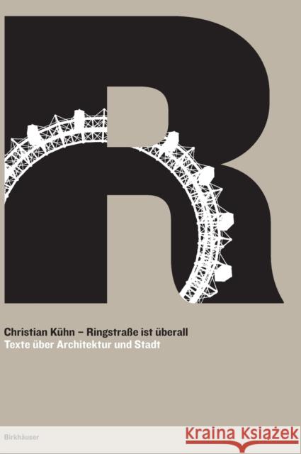 Ringstraße ist überall : Texte über Architektur und Stadt Christian Kühn 9783035619126 De Gruyter (JL)