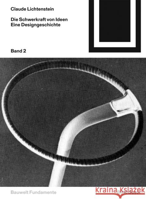 Die Schwerkraft Von Ideen, 2: Eine Geschichte Des Designs Claude Lichtenstein 9783035619508 Birkhauser