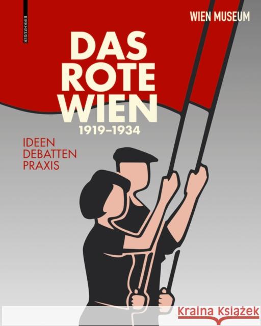 Das Rote Wien - 1919 bis 1934 : Ideen. Debatten. Praxis. Wien Museum                              Werner Michael Schwarz Georg Spitaler 9783035619577