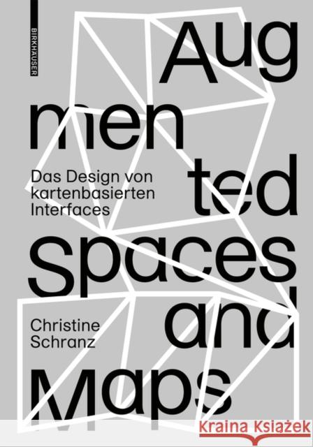 Augmented Spaces and Maps : Das Design von kartenbasierten Interfaces Christine Schranz 9783035620160 De Gruyter (JL)