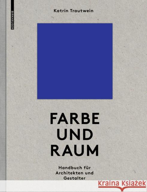 Farbe und Raum: Ein Handbuch fur Architekten und Gestalter Katrin Trautwein 9783035620184