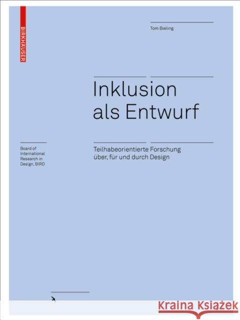 Inklusion als Entwurf : Teilhabeorientierte Forschung über, für und durch Design Bieling, Tom 9783035620207