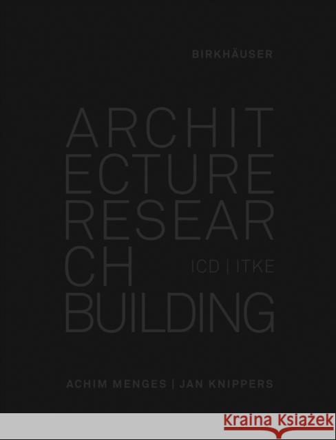 Architecture Research Building : ICD/ITKE 2010-2020 Jan Knippers Achim Menges 9783035620399