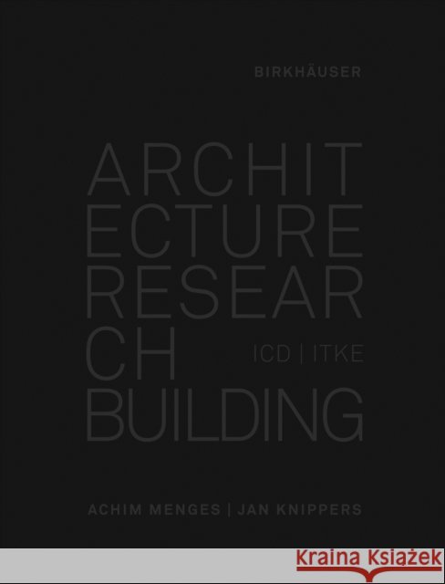 Architecture Research Building : ICD/ITKE 2010-2020 Jan Knippers Achim Menges 9783035620399 Birkhauser