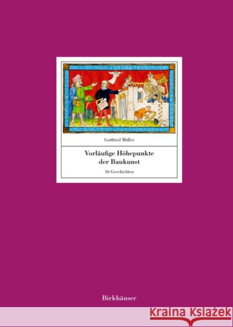 Vorläufige Höhepunkte der Baukunst : 16 Geschichten Gottfried Muller 9783035620450 Birkhauser