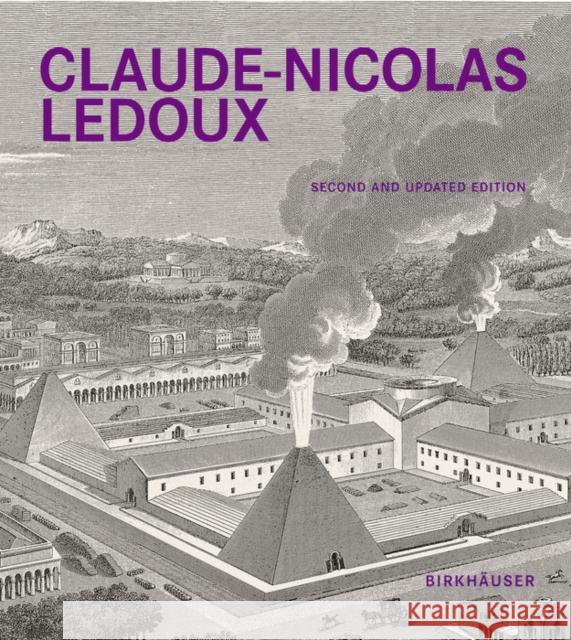 Claude-Nicolas Ledoux : Architecture and Utopia in the Era of the French Revolution. Second and expanded edition Anthony Vidler 9783035620818